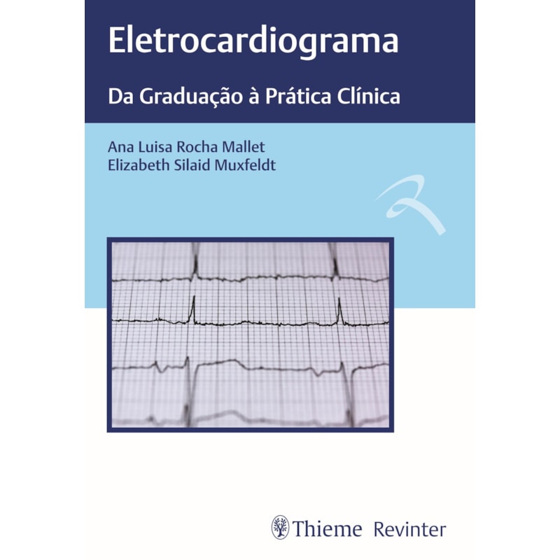 ELETROCARDIOGRAMA: DA GRADUAÇÃO À PRÁTICA CLÍNICA