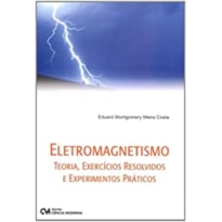 ELETROMAGNETISMO: TEORIA, EXERCÍCIOS RESOLVIDOS E EXPERIMENTOS PRÁTICOS (2009)