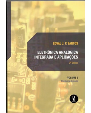 ELETRÔNICA ANALÓGICA INTEGRADA E APLICAÇÕES VOL. 3: ELETRÕNICA DE AUDIO