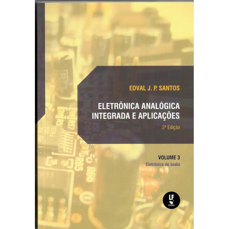 ELETRÔNICA ANALÓGICA INTEGRADA E APLICAÇÕES VOL. 3: ELETRÕNICA DE AUDIO