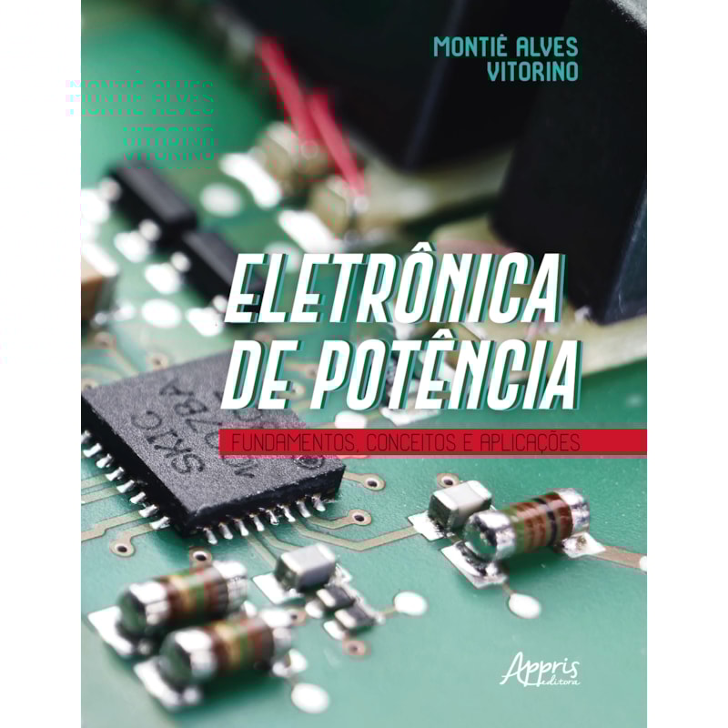ELETRÔNICA DE POTÊNCIA: FUNDAMENTOS, CONCEITOS E APLICAÇÕES