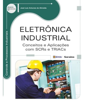 ELETRÔNICA INDUSTRIAL: CONCEITOS E APLICAÇÕES COM SCRS E TRIACS