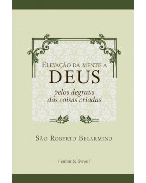 ELEVAÇÃO DA MENTE A DEUS PELOS DEGRAUS DAS COISAS CRIADAS