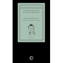 ELFRIEDE JELINEK: DO TEXTO IMPOTENTE, AO TEATRO IMPOSSÍVEL