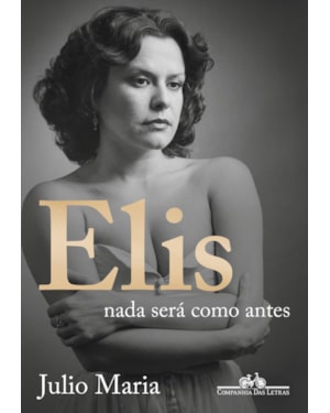 Elis: nada será como antes (edição revista, atualizada e ampliada)