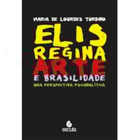 Elis Regina - Arte E Brasilidade - Uma Perspectiva Psicanalítica