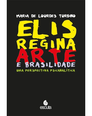 Elis Regina - Arte E Brasilidade - Uma Perspectiva Psicanalítica