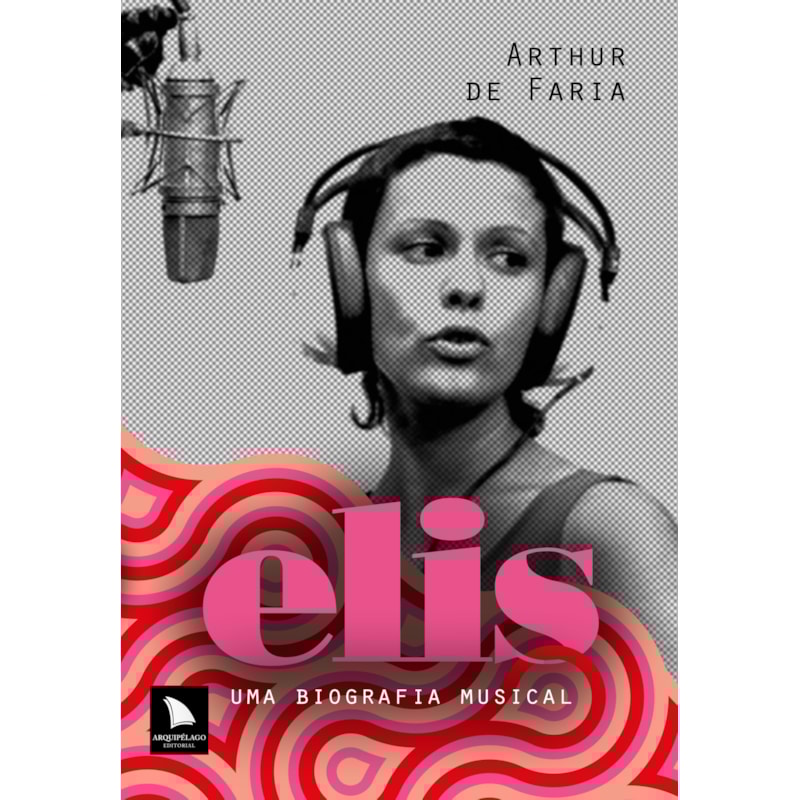 ELIS: UMA BIOGRAFIA MUSICAL