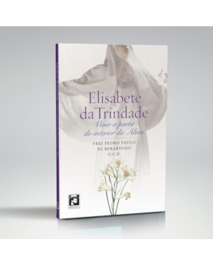 ELISABETE DA TRINDADE: VIVER A PARTIR DO INTERIOR DA ALMA