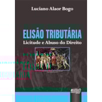 ELISÃO TRIBUTÁRIA - LICITUDE E ABUSO DO DIREITO