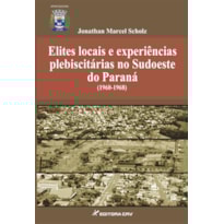 ELITES LOCAIS E EXPERIENCIAS PLEBISCITARIAS NO SUDOESTE DO PARANA (1960- 1968)