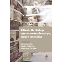 ELIZABETH BISHOP EM CONEXÕES DE CORPO, CASA E MEMÓRIA