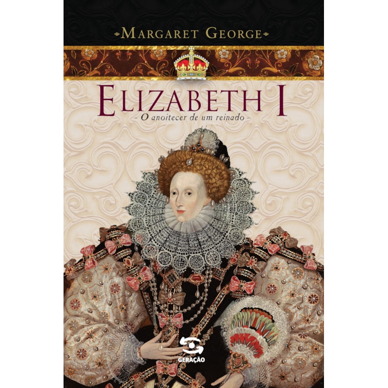 ELIZABETH I - O ANOITECER DE UM REINADO