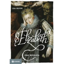 ELIZABETH I: UMA BIOGRAFIA