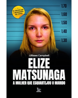 ELIZE MATSUNAGA: A MULHER QUE ESQUARTEJOU O MARIDO