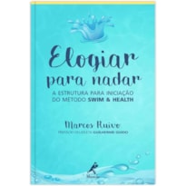 ELOGIAR PARA NADAR: A ESTRUTURA PARA INICIAÇÃO DO MÉTODO SWIM & HEALTH