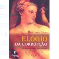 ELOGIO DA CORUPCAO - OS INCORRUPTIVEIS E SEUS CORRUPTOS