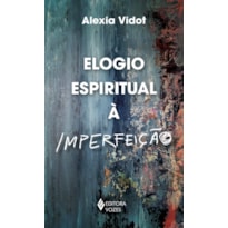 ELOGIO ESPIRITUAL À IMPERFEIÇÃO