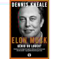Elon Musk: gênio ou louco?: Conheça as estratégias de negócio e liderança do homem mais rico do mundo - e que podem funcionar para você.