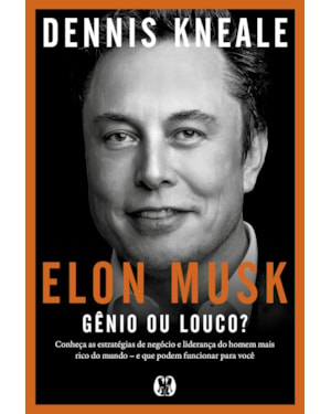 Elon Musk: gênio ou louco?: Conheça as estratégias de negócio e liderança do homem mais rico do mundo - e que podem funcionar para você.