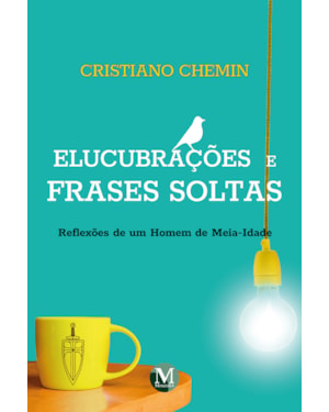 ELUCUBRAÇÕES E FRASES SOLTAS REFLEXÕES DE UM HOMEM DE MEIA-IDADE