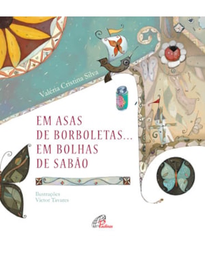 Em asas de borboleta... em bolhas de sabão