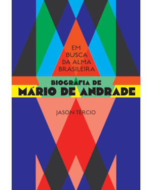 EM BUSCA DA ALMA BRASILEIRA: BIOGRAFIA DE MÁRIO DE ANDRADE