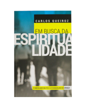 Em busca da espiritualidade: O mercado da fé e o evangelho da graça