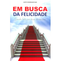 EM BUSCA DA FELICIDADE - SENDO FELIZ EM DUAS DIMENSOES