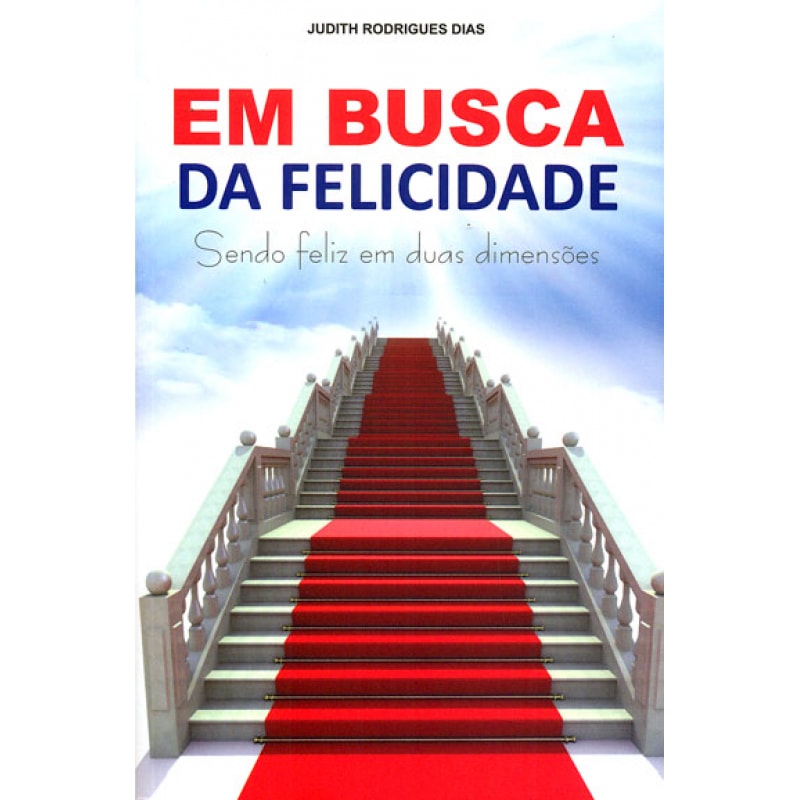 EM BUSCA DA FELICIDADE - SENDO FELIZ EM DUAS DIMENSOES