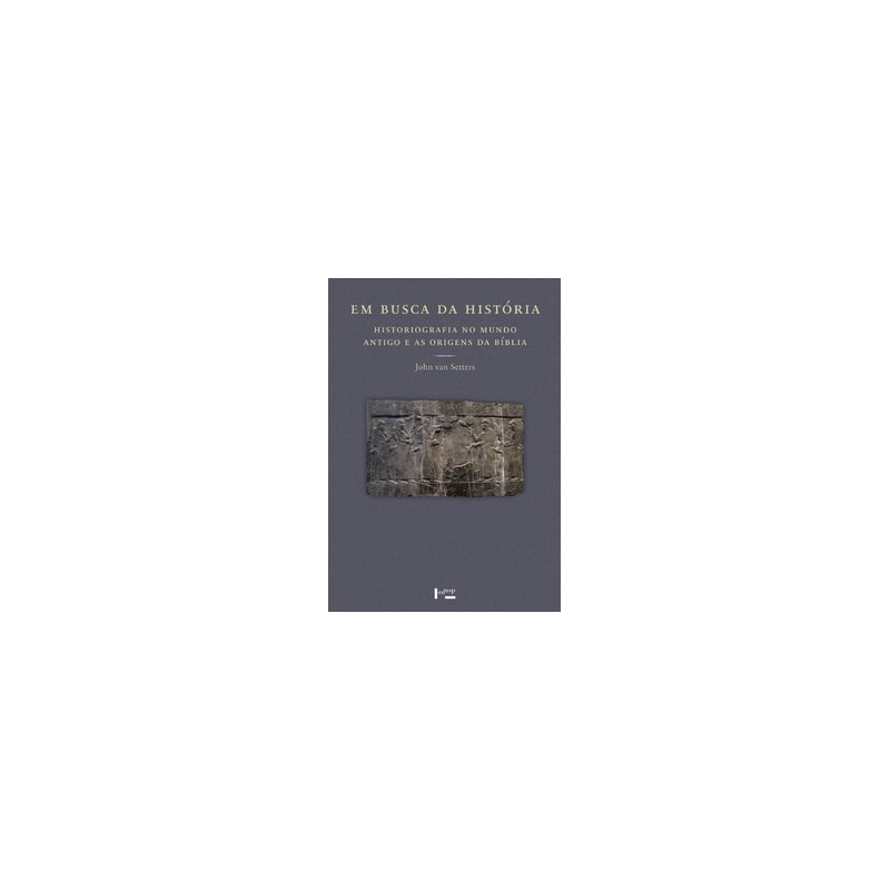 Em busca da história: historiografia no mundo antigo e as origens da história bíblica