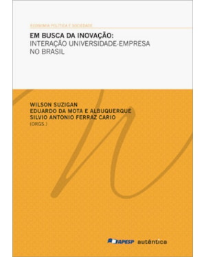 EM BUSCA DA INOVAÇÃO: INTERAÇÃO UNIVERSIDADE-EMPRESA NO BRASIL