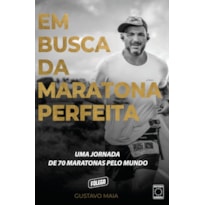 EM BUSCA DA MARATONA PERFEITA: UMA JORNADA DE 70 MARATONAS PELO MUNDO