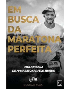 EM BUSCA DA MARATONA PERFEITA: UMA JORNADA DE 70 MARATONAS PELO MUNDO