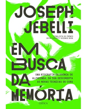 EM BUSCA DA MEMÓRIA: UMA BIOGRAFIA DA DOENÇA ALZHEIMER, DA SUA DESCOBERTA ÀS NOVAS TÉCNICAS DE CURA