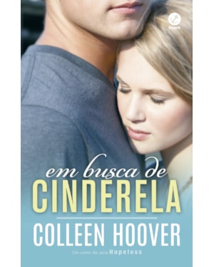 EM BUSCA DE CINDERELA - UM CONTO DA SÉRIE HOPELESS