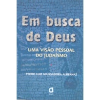 EM BUSCA DE DEUS: UMA VISÃO PESSOAL DO JUDAÍSMO