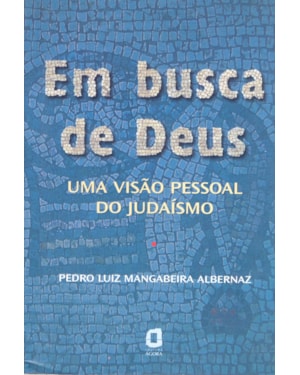EM BUSCA DE DEUS: UMA VISÃO PESSOAL DO JUDAÍSMO