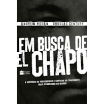 EM BUSCA DE EL CHAPO: A HISTÓRIA DE PERSEGUIÇÃO E CAPTURA DO TRAFICANTE MAIS PROCURADO DO MUNDO