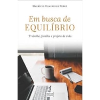 EM BUSCA DE EQUILÍBRIO - TRABALHO, FAMÍLIA E PROJETO DE VIDA