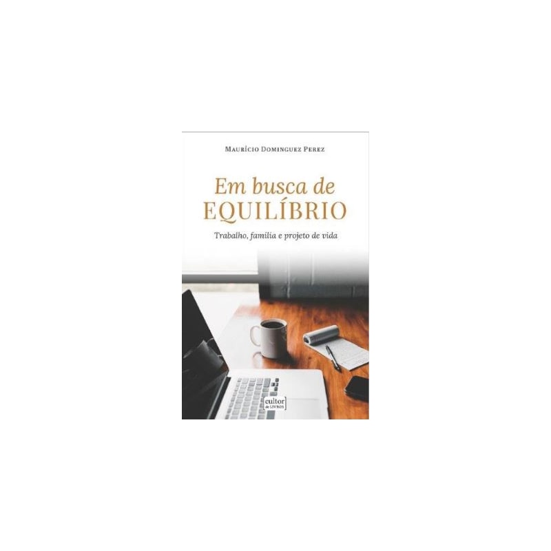 EM BUSCA DE EQUILÍBRIO - TRABALHO, FAMÍLIA E PROJETO DE VIDA