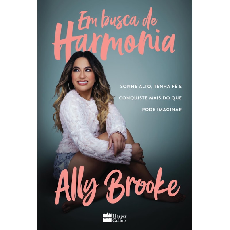 EM BUSCA DE HARMONIA: SONHE ALTO, TENHA FÉ E CONQUISTE MAIS DO QUE VOCÊ PODE IMAGINAR