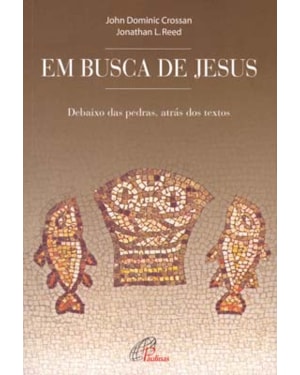 Em busca de Jesus: debaixo das pedras, atrás dos textos