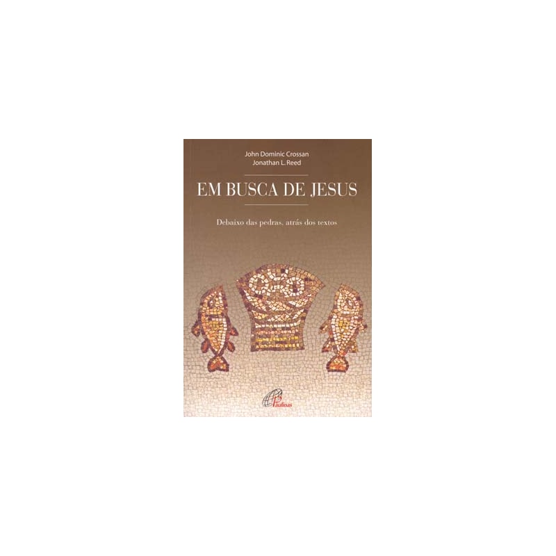 EM BUSCA DE JESUS: DEBAIXO DAS PEDRAS, ATRÁS DOS TEXTOS