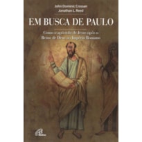 EM BUSCA DE PAULO: COMO O APÓSTOLO DE JESUS OPÔS O REINO DE DEUS AO IMPÉRIO ROMANO