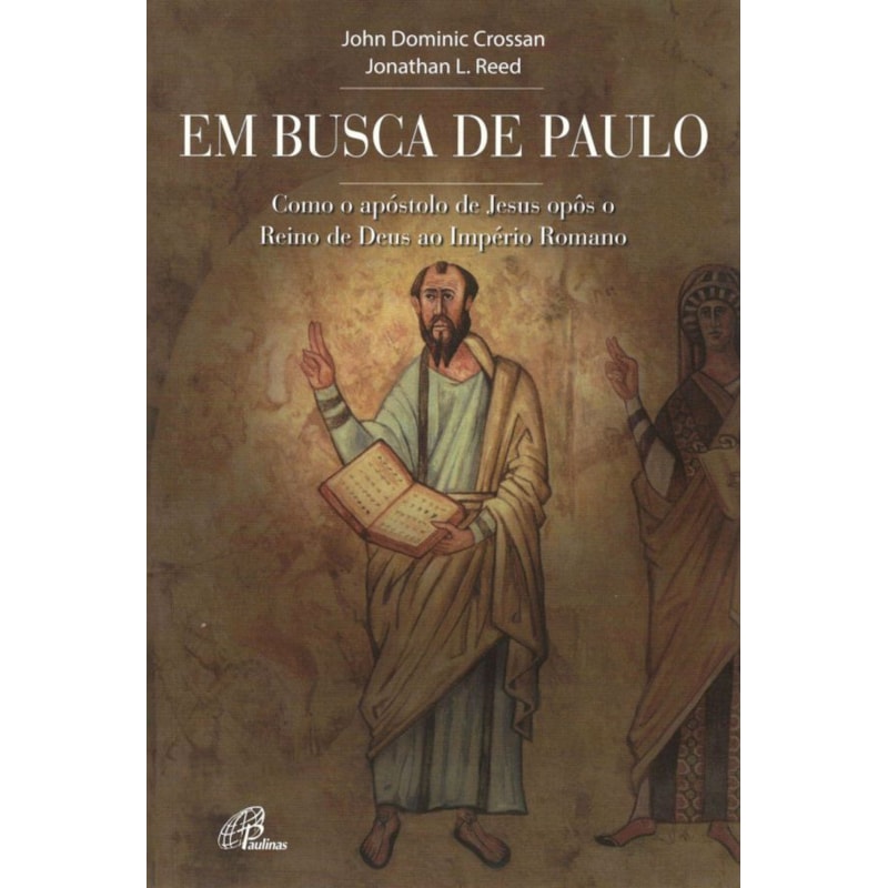 Em busca de paulo: como o apóstolo de Jesus opôs o reino de Deus ao império romano