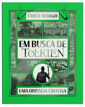 EM BUSCA DE TOLKIEN: UMA ODISSEIA CRIATIVA - UMA VIAGEM PELAS RAÍZES DA IMAGINAÇÃO DO CRIADOR DE 