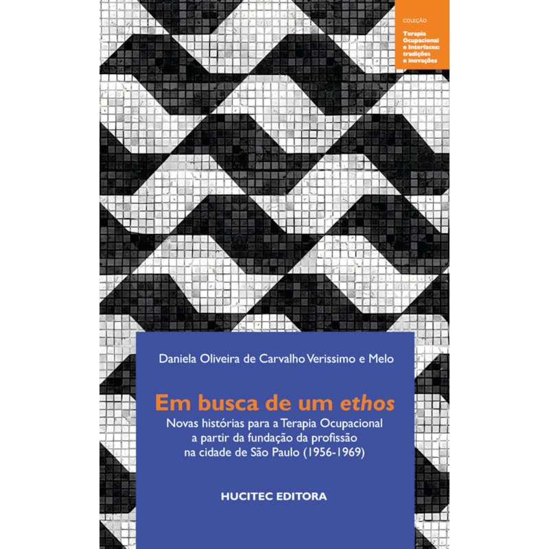 EM BUSCA DE UM ETHOS: NOVAS HISTÓRIAS PARA A TERAPIA OCUPACIONAL A PARTIR DA FUNDAÇÃO DA PROFISSÃO NA CIDADE DE SÃO PAULO (1956-1969)