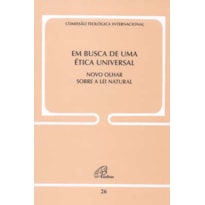 EM BUSCA DE UMA ÉTICA UNIVERSAL - DOC IGREJA 26: NOVO OLHAR SOBRE A LEI NATURAL