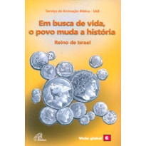 EM BUSCA DE VIDA, O POVO MUDA A HISTÓRIA - REINO DE ISRAEL: VISÃO GLOBAL 06